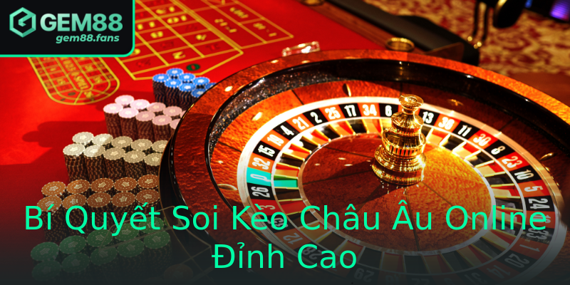 Bí Quyết Soi Kèo Châu Âu Online Đỉnh Cao