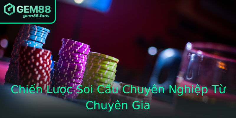 Chiến Lược Soi Cầu Chuyên Nghiệp Từ Chuyên Gia