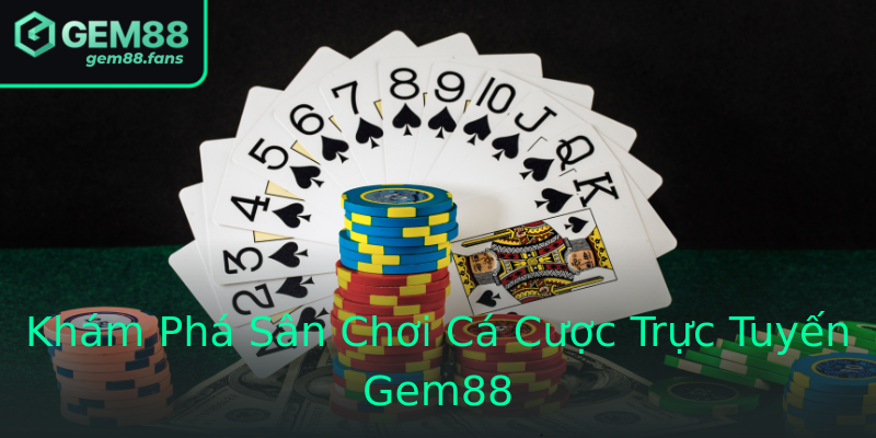 Khám Phá Sân Chơi Cá Cược Trực Tuyến Gem88
