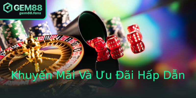 Khuyến Mãi Và Ưu Đãi Hấp Dẫn
