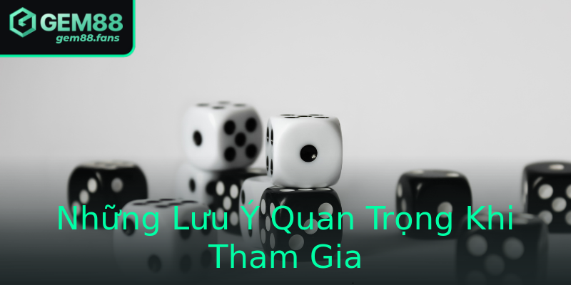 Những Lưu Ý Quan Trọng Khi Tham Gia