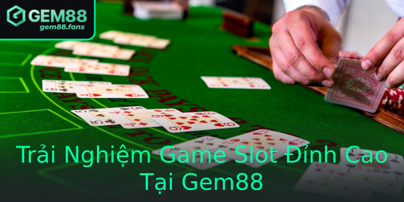 Trải Nghiệm Game Slot Đỉnh Cao Tại Gem88