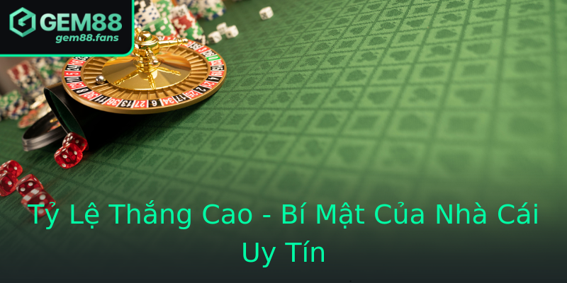 Tỷ Lệ Thắng Cao - Bí Mật Của Nhà Cái Uy Tín